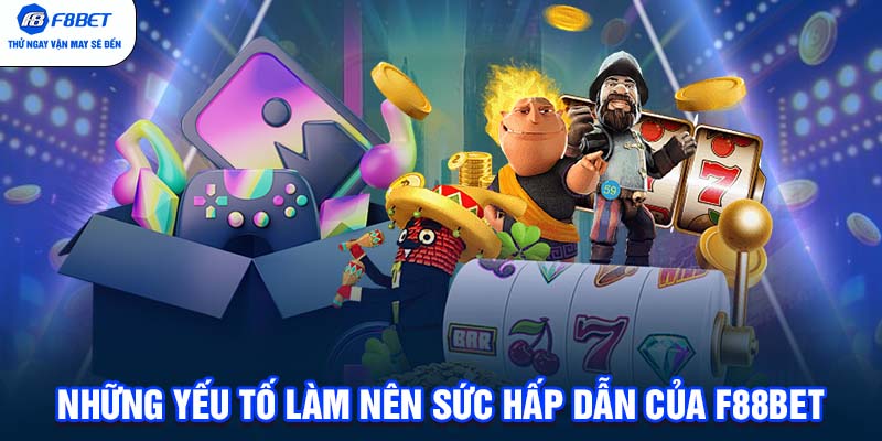 Những yếu tố làm nên sức hấp dẫn của F88BET