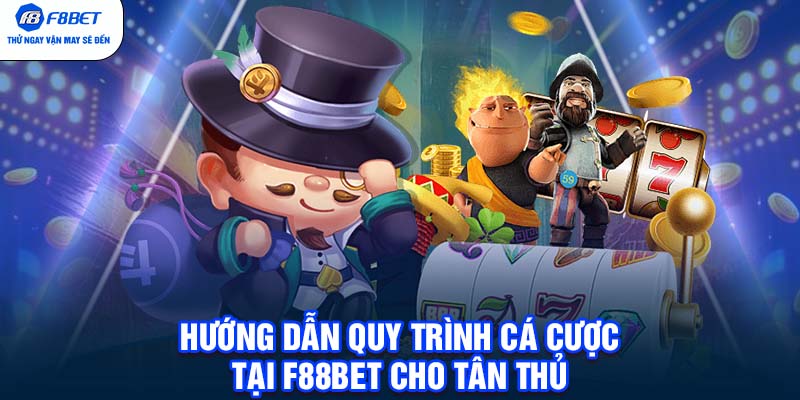 Hướng dẫn quy trình cá cược tại F88BET cho tân thủ