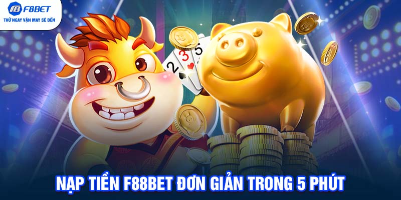 Nạp tiền F88BET đơn giản trong 5 phút