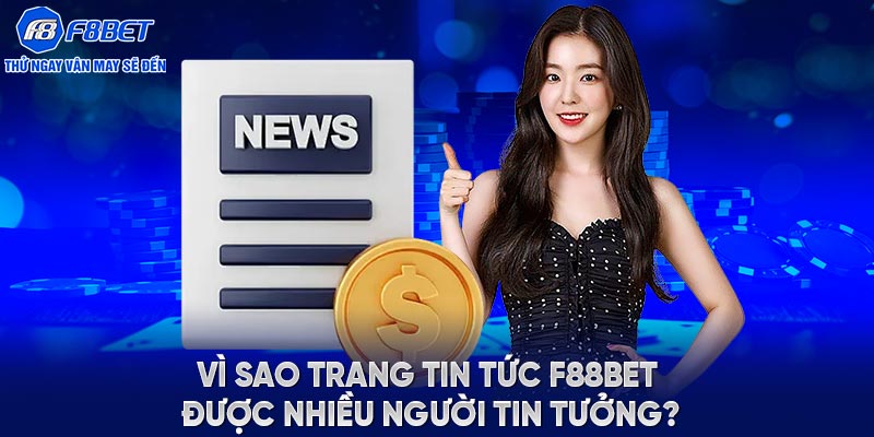 Vì sao trang tin tức F88BET được nhiều người tin tưởng?