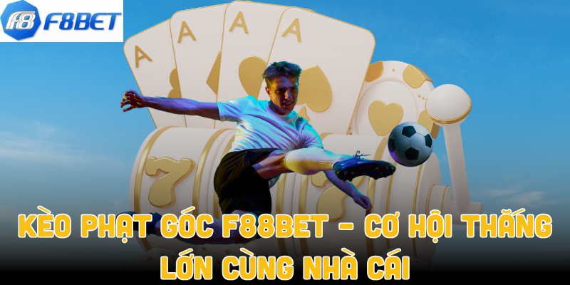 Kèo Phạt Góc F88bet – Cơ Hội Thắng Lớn Cùng Nhà Cái