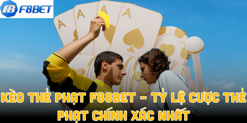 Kèo Thẻ Phạt F88bet – Tỷ Lệ Cược Thẻ Phạt Chính Xác Nhất