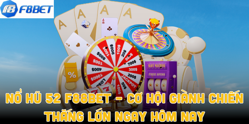 Nổ Hũ 52 F88bet – Cơ Hội Giành Chiến Thắng Lớn Ngay Hôm Nay