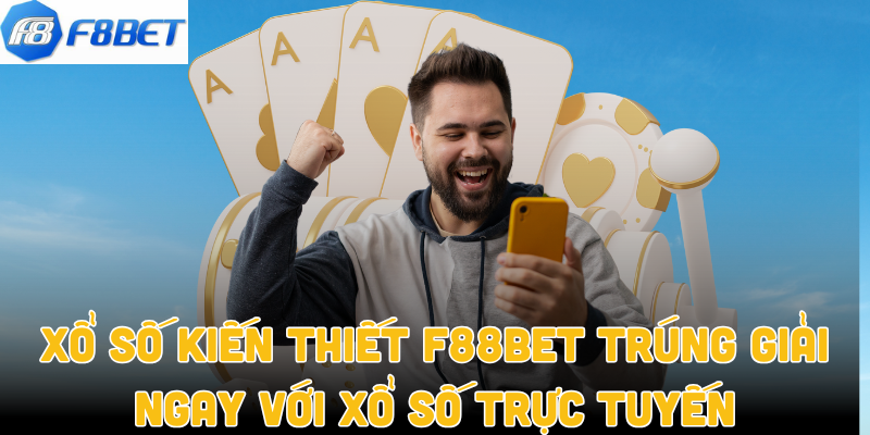 Xổ Số Kiến Thiết F88bet Trúng Giải Ngay Với Xổ Số Trực Tuyến