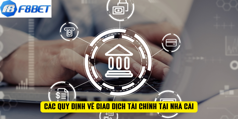 Các quy định về giao dịch tài chính tại nhà cái