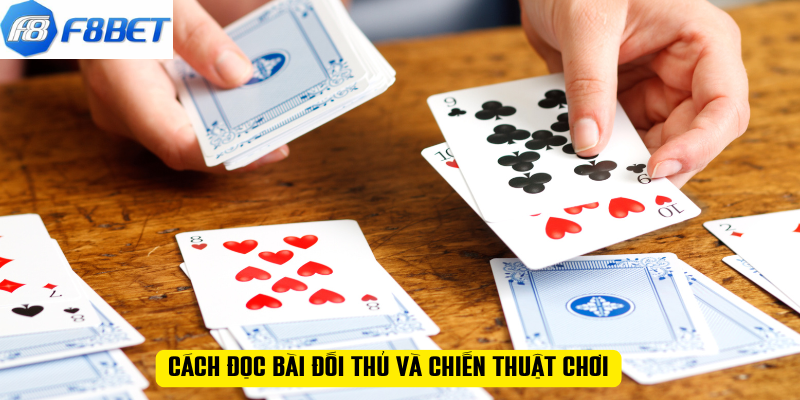 Cách đọc bài đối thủ và chiến thuật chơi