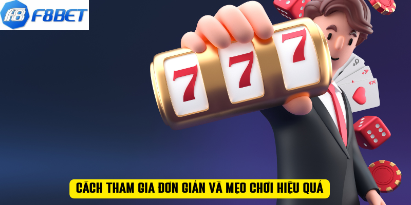 Cách tham gia đơn giản và mẹo chơi hiệu quả