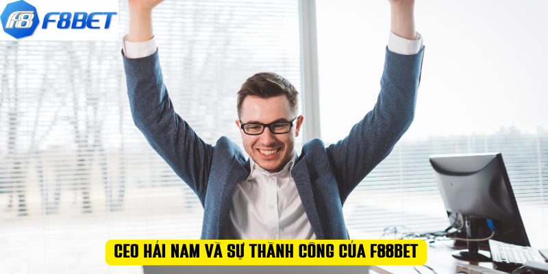 CEO HẢI NAM và sự thành công của F88BET