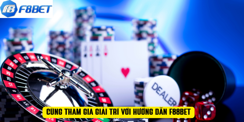 Cùng tham gia giải trí với HƯỚNG DẪN F88BET