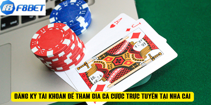 Đăng ký tài khoản để tham gia cá cược trực tuyến tại nhà cái