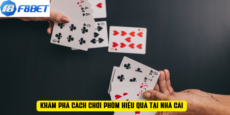 Khám phá cách chơi phỏm hiệu quả tại nhà cái