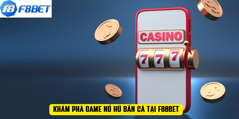 Khám phá game nổ hũ bắn cá tại F88BET