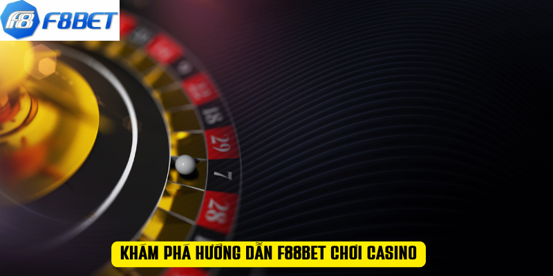 Khám phá HƯỚNG DẪN F88BET chơi casino