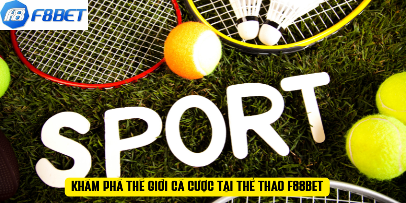 Khám phá thế giới cá cược tại thể thao F88BET