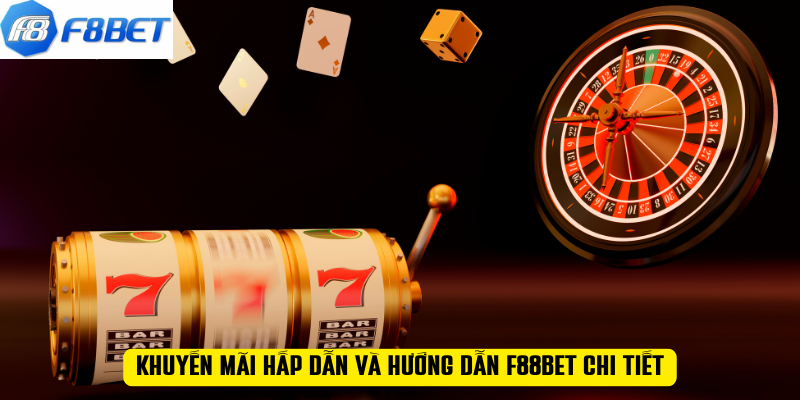 Khuyến mãi hấp dẫn và HƯỚNG DẪN F88BET chi tiết