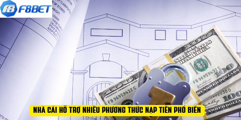 Nhà cái hỗ trợ nhiều phương thức nạp tiền phổ biến