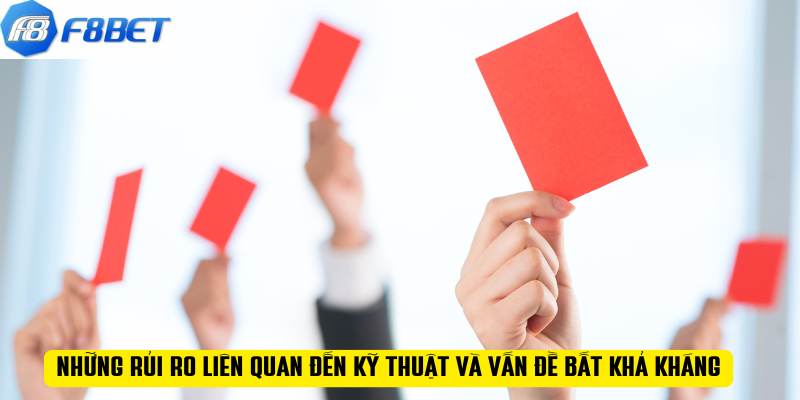 Những rủi ro liên quan đến kỹ thuật và vấn đề bất khả kháng