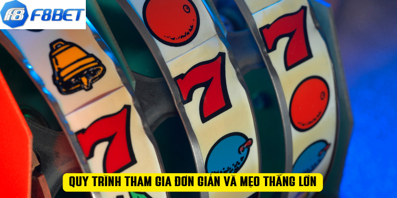 Quy trình tham gia đơn giản và mẹo thắng lớn