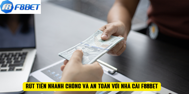 Rút tiền nhanh chóng và an toàn với nhà cái F88BET