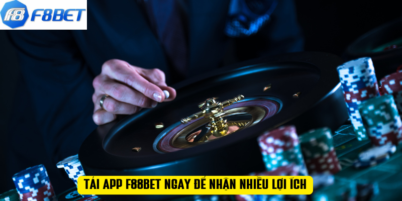 TẢI APP F88BET ngay để nhận nhiều lợi ích