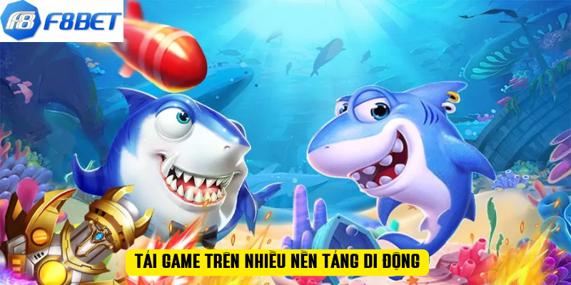 Tải game trên nhiều nền tảng di động