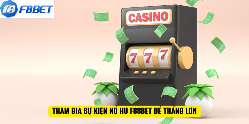 Tham gia sự kiện nổ hũ F88BET để thắng lớn