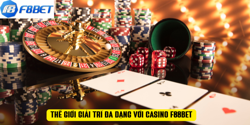 Thế giới giải trí đa dạng với casino F88BET