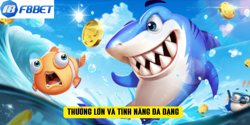 Thưởng lớn và tính năng đa dạng