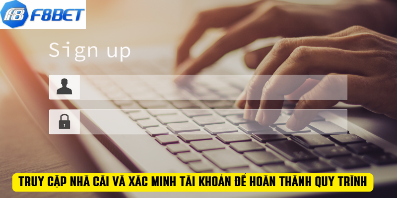 Truy cập nhà cái và xác minh tài khoản để hoàn thành quy trình