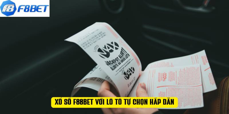 XỔ SỐ F88BET với lô tô tự chọn hấp dẫn