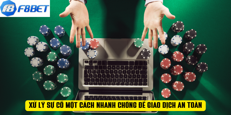 Xử lý sự cố một cách nhanh chóng để giao dịch an toàn